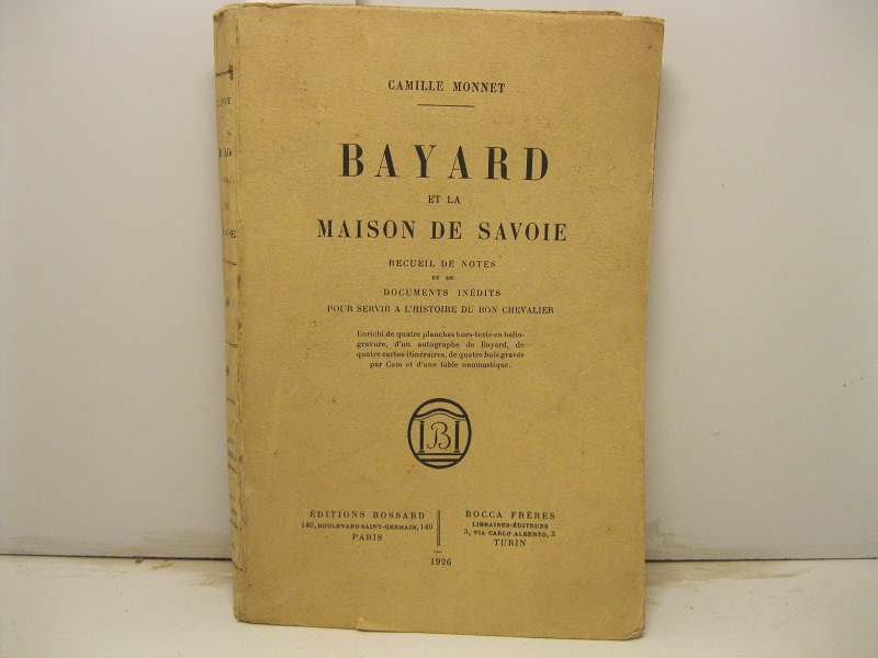 Bayard et la Maison de Savoie. Recueil de notes et de documents inédits pour servir a l'histoire du bon chevalier...